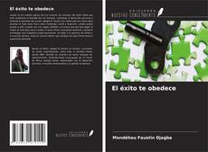 Bookcover of El éxito te obedece