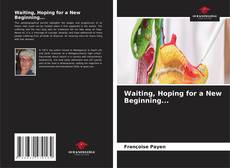 Bookcover of Waiting, Hoping for a New Beginning...