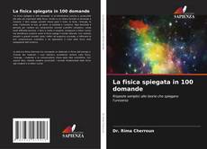 Обложка La fisica spiegata in 100 domande