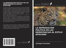 Borítókép a  LA DEPREDACIÓN POLÍTICA EN LAS DEMOCRACIAS AL ESTILO AFRICANO - hoz