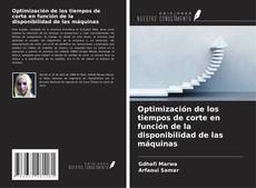 Bookcover of Optimización de los tiempos de corte en función de la disponibilidad de las máquinas