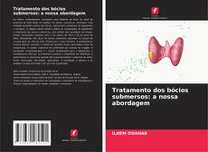 Couverture de Tratamento dos bócios submersos: a nossa abordagem