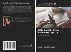 Béla Bartók: Cinco canciones, op. 15 kitap kapağı