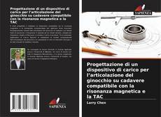 Borítókép a  Progettazione di un dispositivo di carico per l’articolazione del ginocchio su cadavere compatibile con la risonanza magnetica e la TAC - hoz