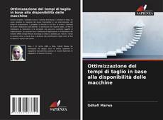 Bookcover of Ottimizzazione dei tempi di taglio in base alla disponibilità delle macchine