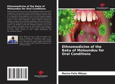 Bookcover of Ethnomedicine of the Baka of Moloundou for Oral Conditions