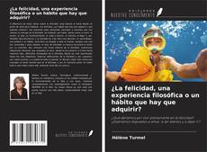 Bookcover of ¿La felicidad, una experiencia filosófica o un hábito que hay que adquirir?