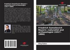 Bookcover of Friedrich Samoilovich Bayern—naturalist and archaeologist (1817–1886)