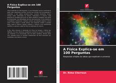 Обложка A Física Explica-se em 100 Perguntas