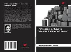 Bookcover of Petrobras, or how to become a major oil power
