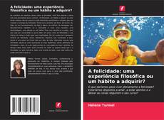 Buchcover von A felicidade: uma experiência filosófica ou um hábito a adquirir?