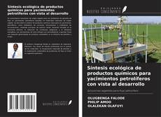 Bookcover of Síntesis ecológica de productos químicos para yacimientos petrolíferos con vista al desarrollo