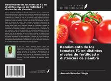 Bookcover of Rendimiento de los tomates F1 en distintos niveles de fertilidad y distancias de siembra