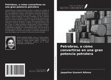 Bookcover of Petrobras, o cómo convertirse en una gran potencia petrolera