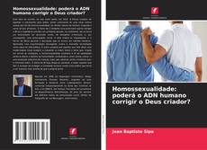 Homossexualidade: poderá o ADN humano corrigir o Deus criador? kitap kapağı