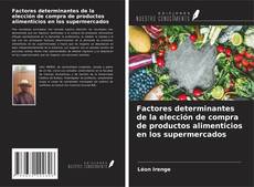 Bookcover of Factores determinantes de la elección de compra de productos alimenticios en los supermercados