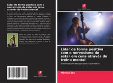 Lidar de forma positiva com o nervosismo de estar em cena através do treino mental kitap kapağı