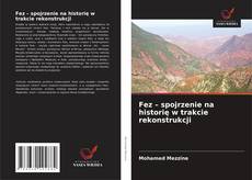 Portada del libro de Fez – spojrzenie na historię w trakcie rekonstrukcji