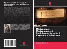 Māriyammaṉ-Mariyammaṉ: A hinduização do culto à Virgem em Velankanni kitap kapağı