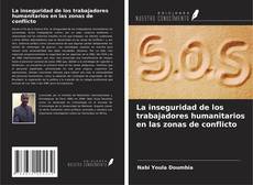 Borítókép a  La inseguridad de los trabajadores humanitarios en las zonas de conflicto - hoz