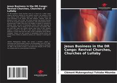 Обложка Jesus Business in the DR Congo: Revival Churches, Churches of Lullaby