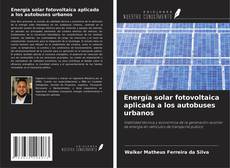 Bookcover of Energía solar fotovoltaica aplicada a los autobuses urbanos
