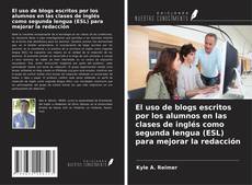 Bookcover of El uso de blogs escritos por los alumnos en las clases de inglés como segunda lengua (ESL) para mejorar la redacción