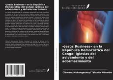 «Jesús Business» en la República Democrática del Congo: iglesias del avivamiento y del adormecimiento kitap kapağı