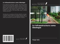 Bookcover of La infraestructura como ideología