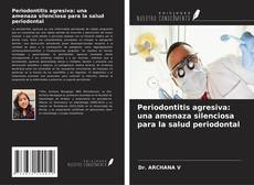Periodontitis agresiva: una amenaza silenciosa para la salud periodontal kitap kapağı