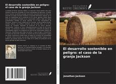 Copertina di El desarrollo sostenible en peligro: el caso de la granja Jackson
