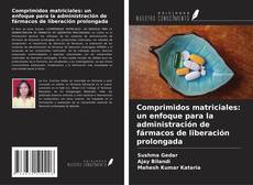 Portada del libro de Comprimidos matriciales: un enfoque para la administración de fármacos de liberación prolongada