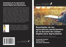 Bookcover of Resultados de los agricultores participantes en la Escuela de Campo Digital para Agricultores