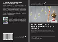 La innovación en la educación primaria en el siglo XXI kitap kapağı