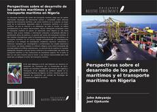 Bookcover of Perspectivas sobre el desarrollo de los puertos marítimos y el transporte marítimo en Nigeria