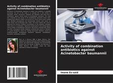 Bookcover of Activity of combination antibiotics against Acinetobacter baumannii