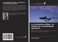 Copertina di La revolución militar: un reflejo de la flexibilidad operativa