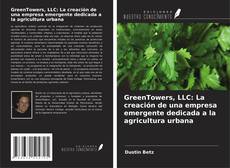 Capa do livro de GreenTowers, LLC: La creación de una empresa emergente dedicada a la agricultura urbana 
