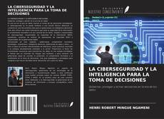 LA CIBERSEGURIDAD Y LA INTELIGENCIA PARA LA TOMA DE DECISIONES kitap kapağı