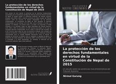 Copertina di La protección de los derechos fundamentales en virtud de la Constitución de Nepal de 2015