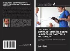 DISCURSOS CONTRADICTORIOS SOBRE LA REFORMA SANITARIA EN TURQUÍA: kitap kapağı