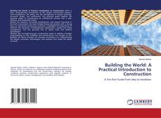 Borítókép a  Building the World: A Practical Introduction to Construction - hoz