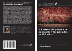 Couverture de La formación previa a la jubilación y los jubilados anticipados