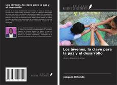 Bookcover of Los jóvenes, la clave para la paz y el desarrollo