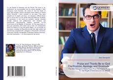 Bookcover of Praise and Thanks Be to God Clarification, Apology, and Gratitude