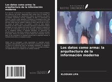 Borítókép a  Los datos como arma: la arquitectura de la información moderna - hoz