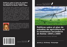 Políticas sobre el plan de estudios de agricultura en la enseñanza secundaria en Kenia: 1959 y 2004的封面
