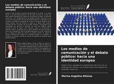 Bookcover of Los medios de comunicación y el debate público: hacia una identidad europea