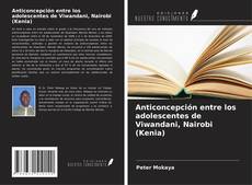 Couverture de Anticoncepción entre los adolescentes de Viwandani, Nairobi (Kenia)