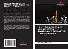 Capa do livro de POLITICAL LEADERSHIP AND STRATEGIC GOVERNANCE AMONG THE ELITES IN AFRICA 